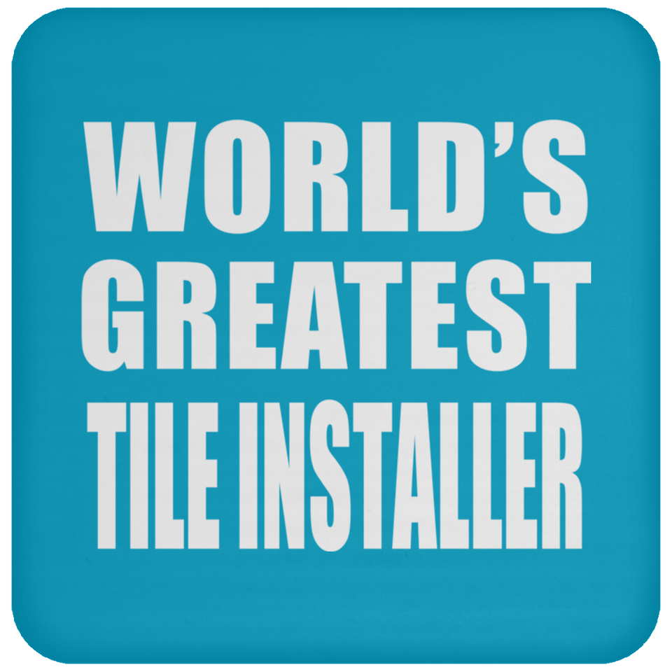 World's Greatest Tile Installer - Drink Coaster