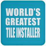 World's Greatest Tile Installer - Drink Coaster