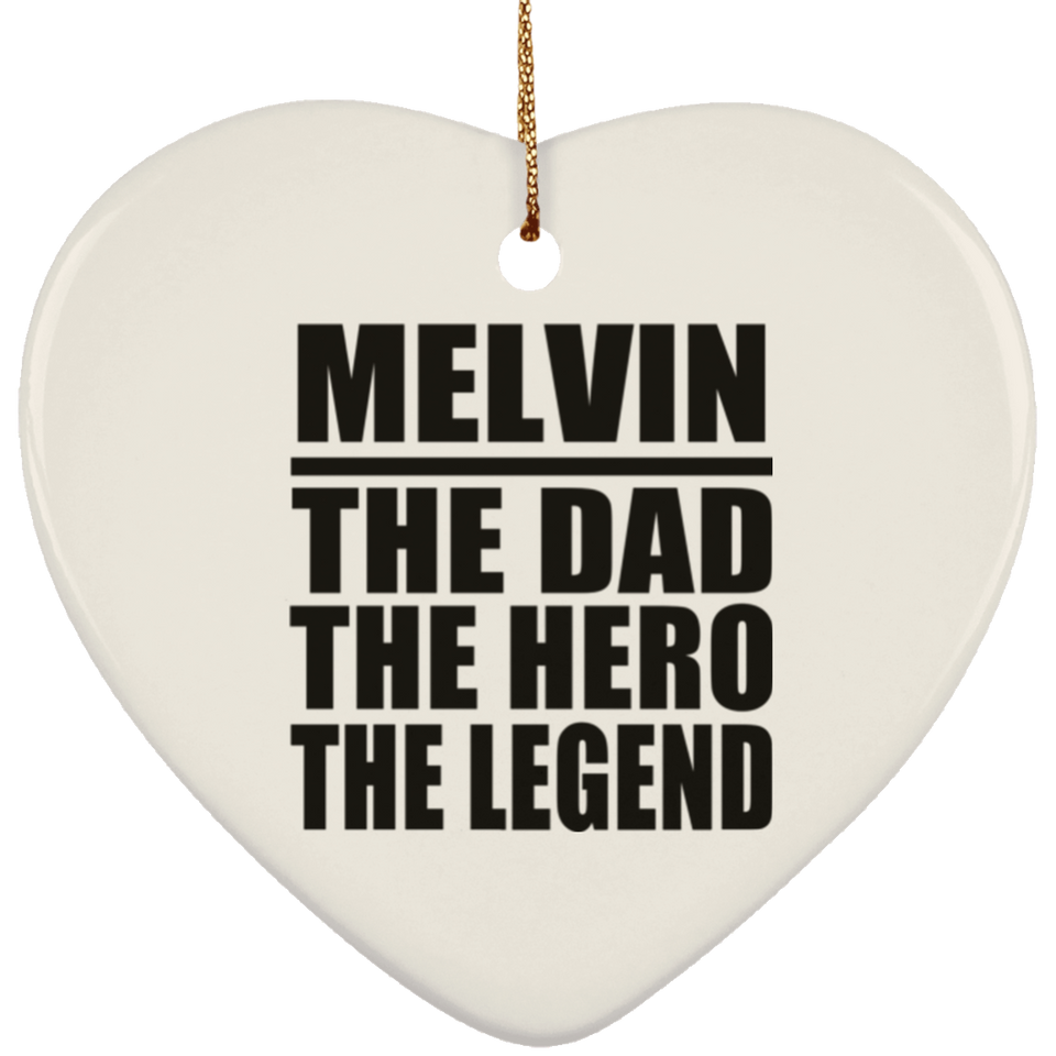 Melvin The Dad The Hero The Legend - Heart Ornament
