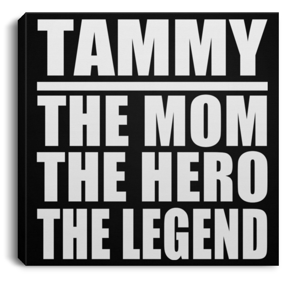 Tammy The Mom The Hero The Legend - Canvas Square