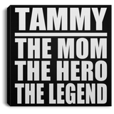 Tammy The Mom The Hero The Legend - Canvas Square