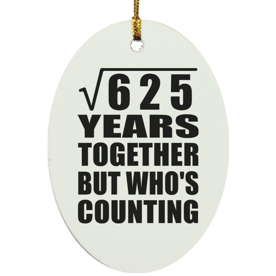 25th Anniversary Square Root of 625 Years Who's Counting - Oval Ornament