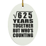 25th Anniversary Square Root of 625 Years Who's Counting - Oval Ornament