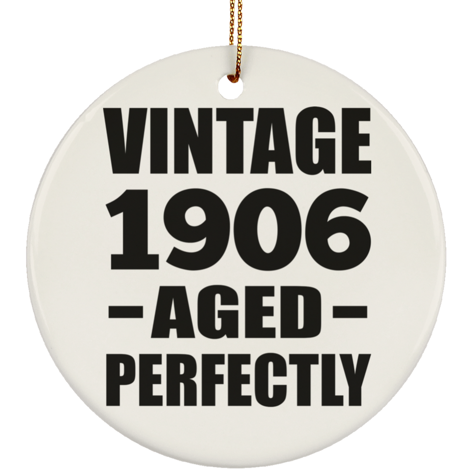 118th Birthday Vintage 1906 Aged Perfectly - Circle Ornament