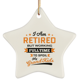 I Am Retired, But Working Full Time To Spoil My Grandkids - Star Ornament
