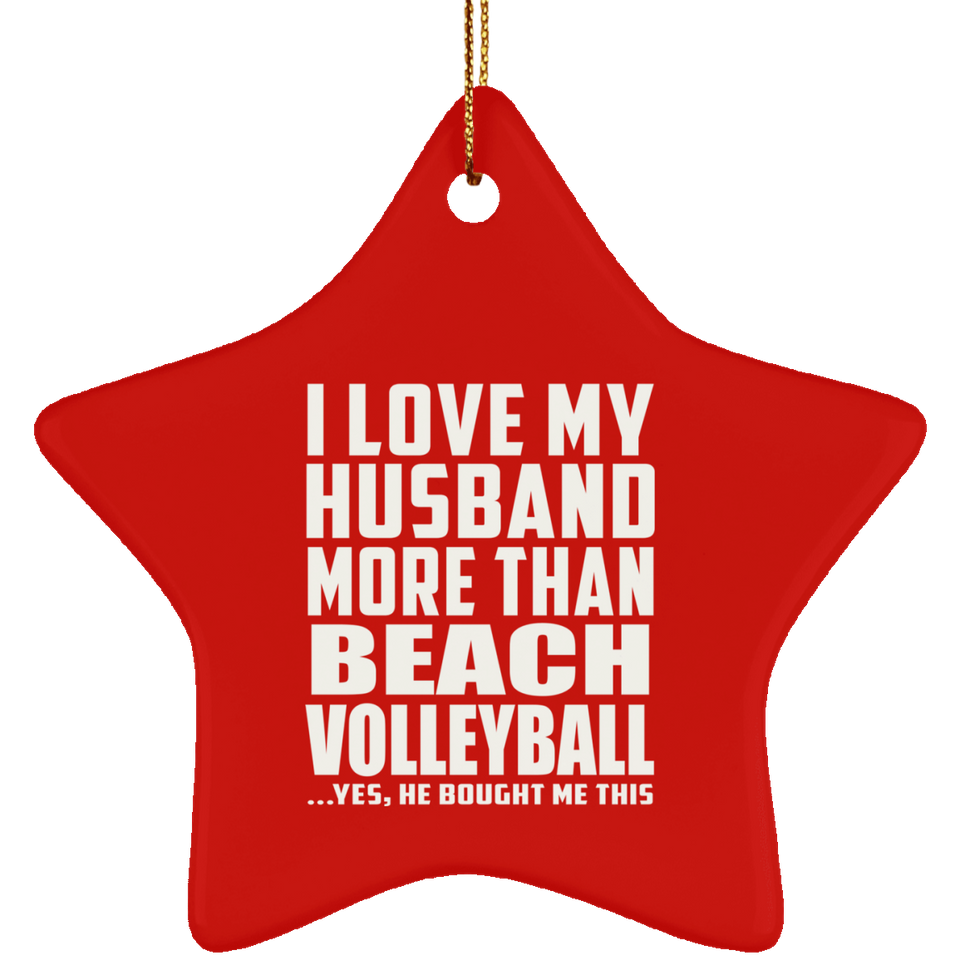 I Love My Husband More Than Beach Volleyball - Star Ornament