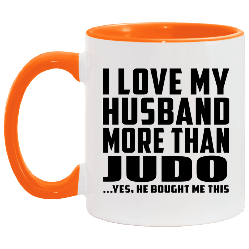 I Love My Husband More Than Judo - 11oz Accent Mug Orange