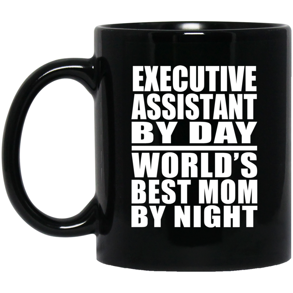 Executive Assistant By Day World's Best Mom By Night - 11 Oz Coffee Mug Black