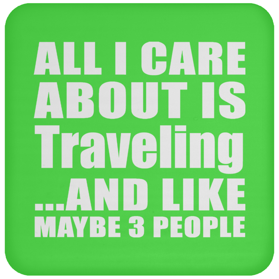 All I Care About Is Traveling - Drink Coaster