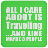 All I Care About Is Traveling - Drink Coaster