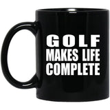 Golf Makes Life Complete - 11oz Coffee Mug Black