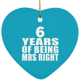 6th Anniversary 6 Years Of Being Mrs Right - Heart Ornament