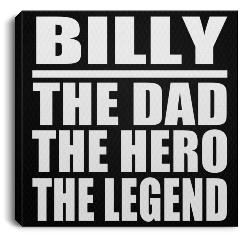 Billy The Dad The Hero The Legend - Canvas Square