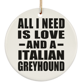 All I Need Is Love And A Italian Greyhound - Circle Ornament