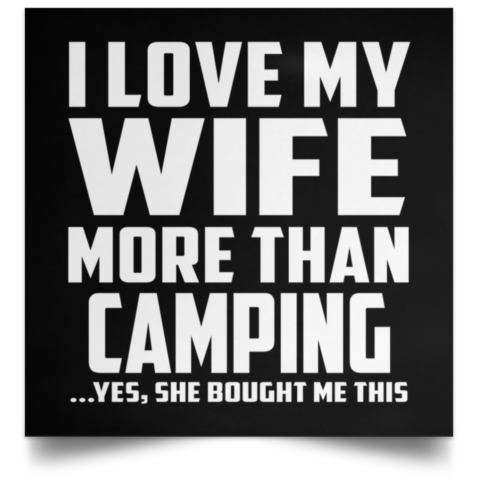 I Love My Wife More Than Camping - Poster Square