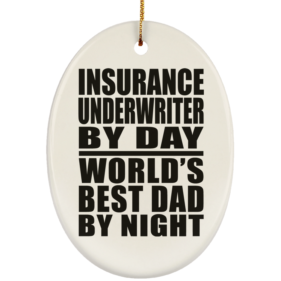 Insurance Underwriter By Day World's Best Dad By Night - Oval Ornament