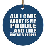 All I Care About Is My Poodle - Circle Ornament