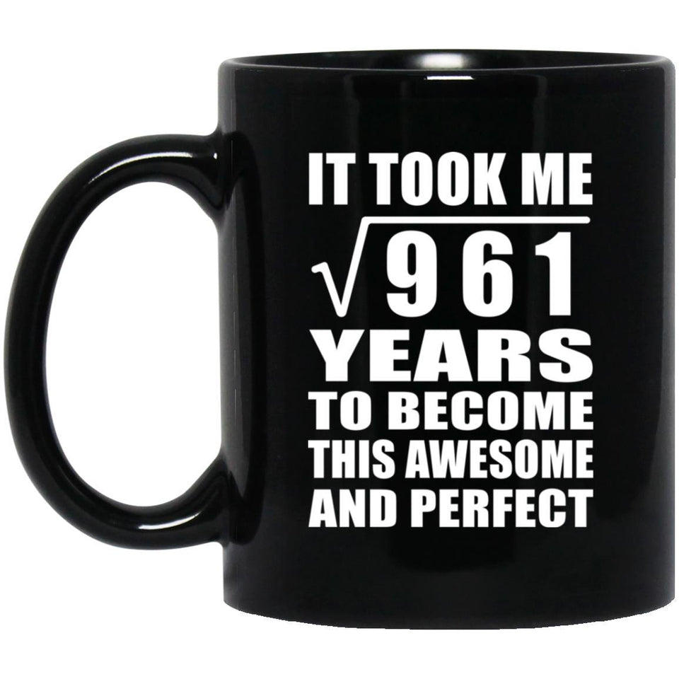 31st Birthday Took Square Root of 961 Years To Awesome - 11oz Coffee Mug Black