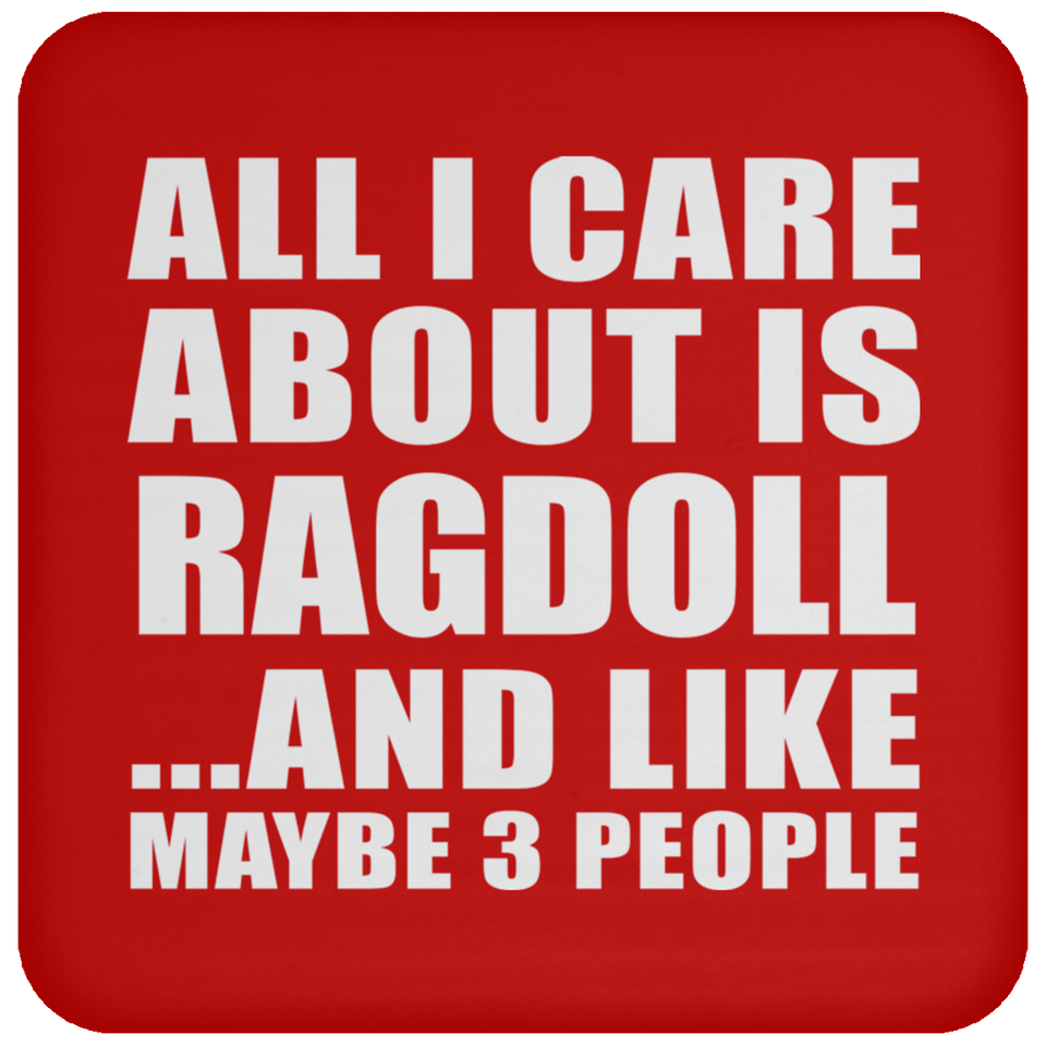 All I Care About Is Ragdoll - Drink Coaster