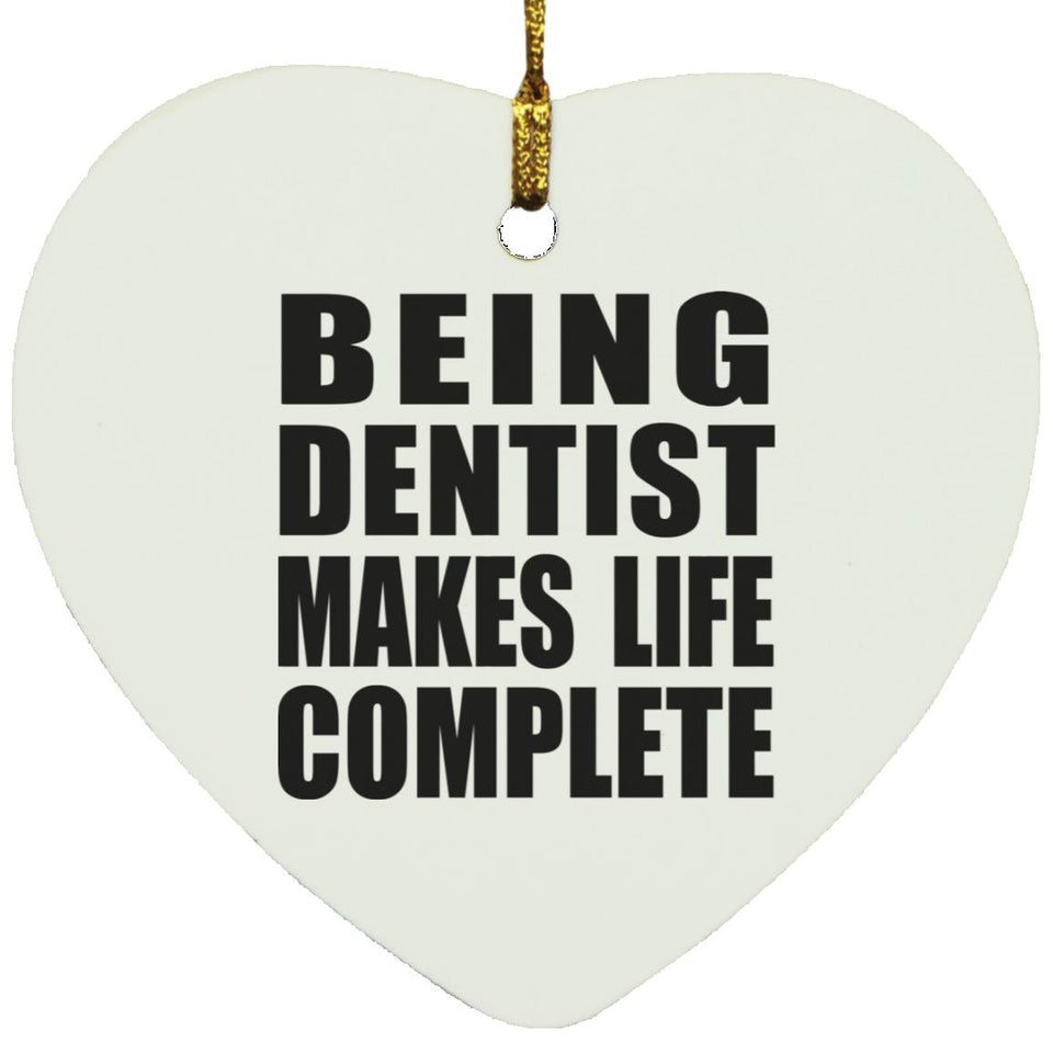 Being Dentist Makes Life Complete - Heart Ornament