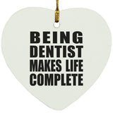 Being Dentist Makes Life Complete - Heart Ornament