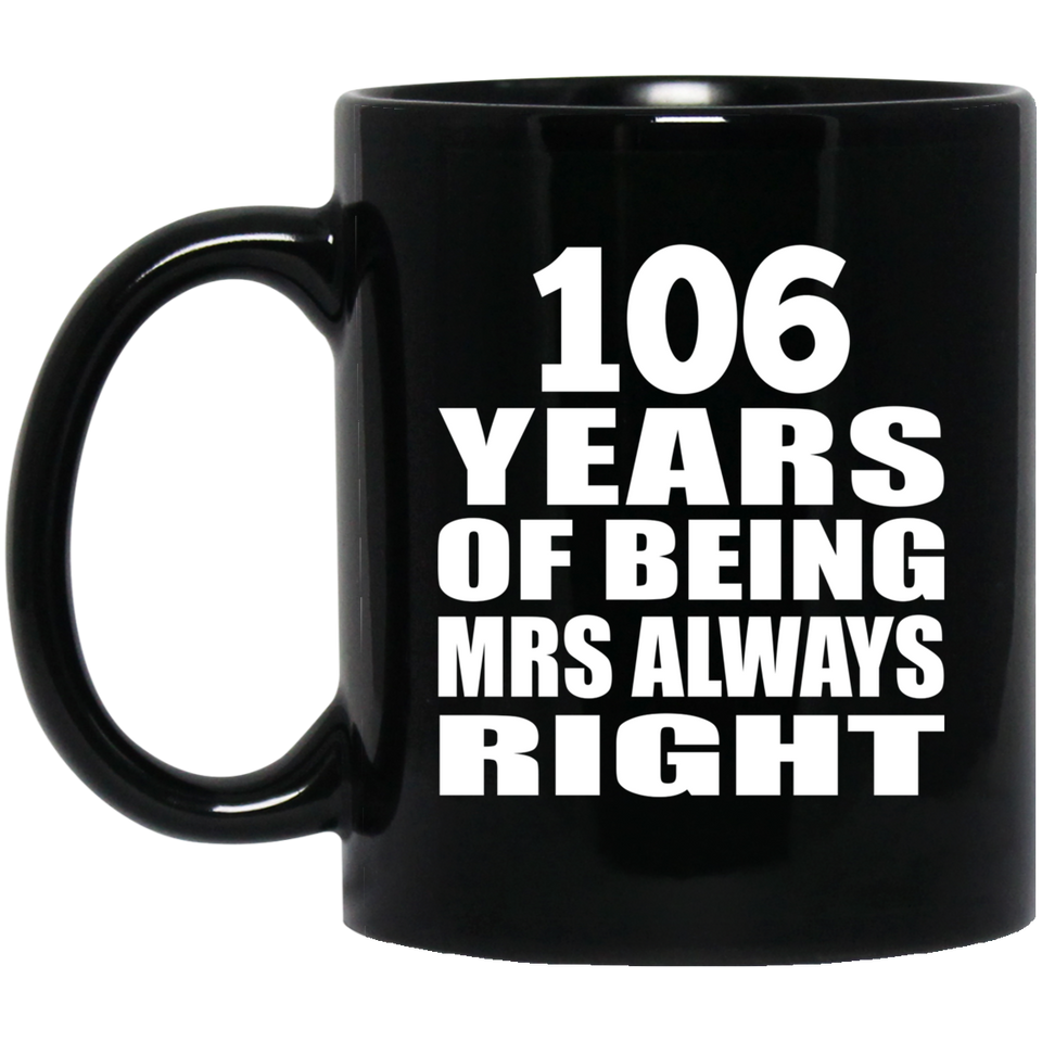 106th Anniversary 106 Years of Being Mrs Always Right - 11oz Coffee Mug Black