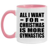 All I Want For Christmas Is More Gymnastics - 11oz Accent Mug Pink
