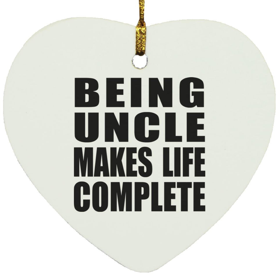 Being Uncle Makes Life Complete - Heart Ornament