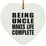Being Uncle Makes Life Complete - Heart Ornament