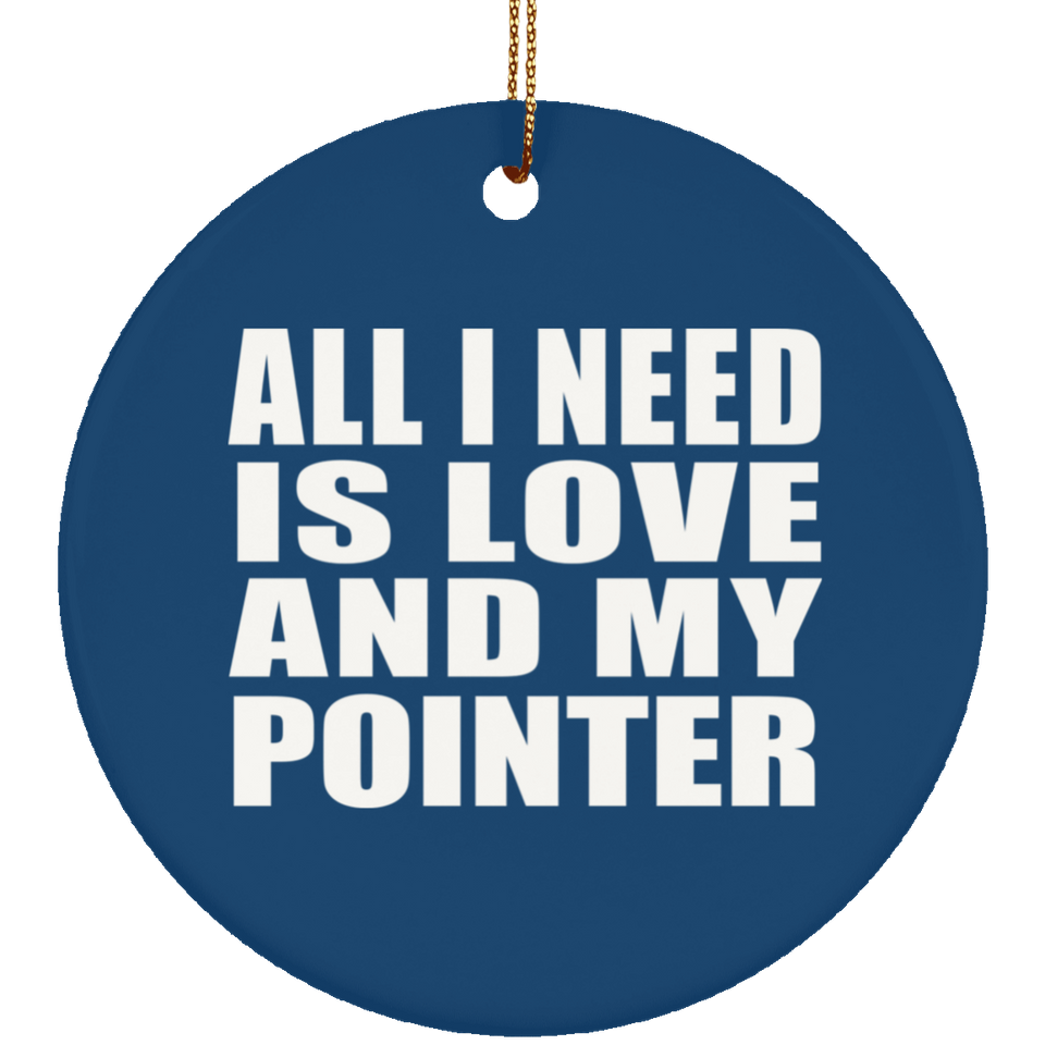 All I Need Is Love And My Pointer - Circle Ornament