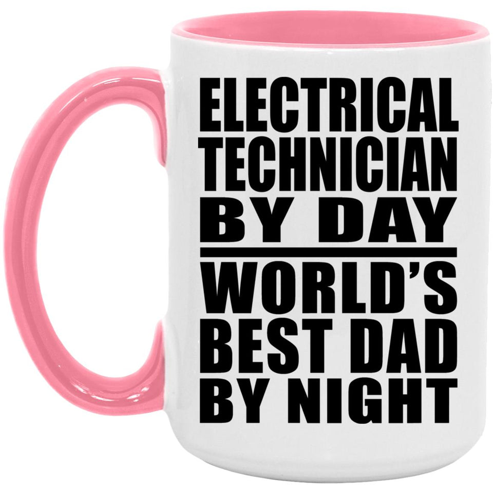 Electrical Technician By Day World's Best Dad By Night - 15oz Accent Mug Pink