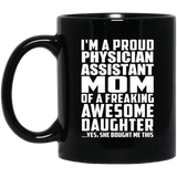 Proud Physician Assistant Mom Of Awesome Daughter - 11 Oz Coffee Mug Black