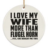 I Love My Wife More Than Flugel Horn - Circle Ornament