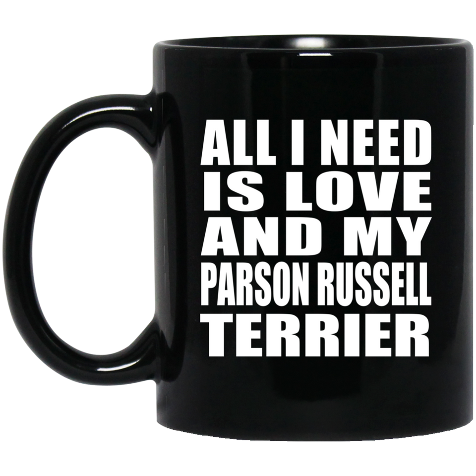 All I Need Is Love And My Parson Russell Terrier - 11 Oz Coffee Mug Black