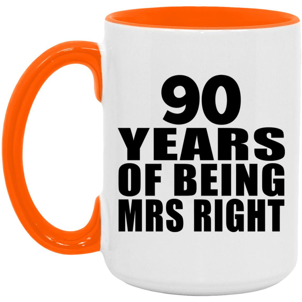 90th Anniversary 90 Years Of Being Mrs Right - 15oz Accent Mug Orange