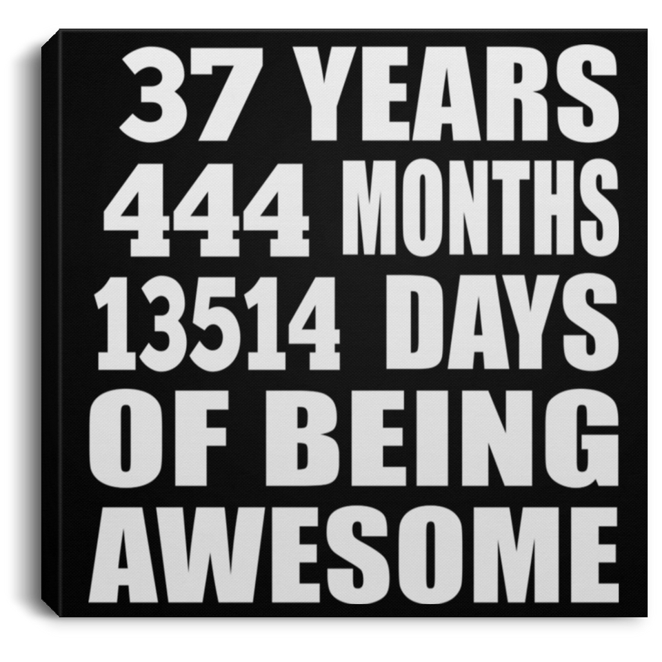 37th Birthday 37 Years 444 Months 13514 Days Of Awesome - Canvas Square