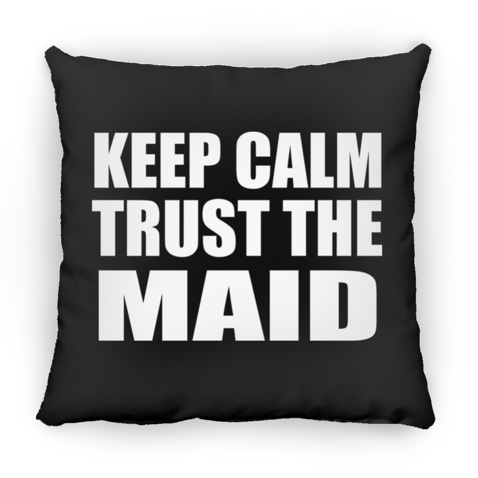 Keep Calm and Trust The Maid - Throw Pillow Black