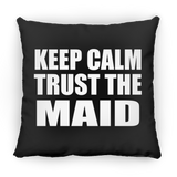 Keep Calm and Trust The Maid - Throw Pillow Black