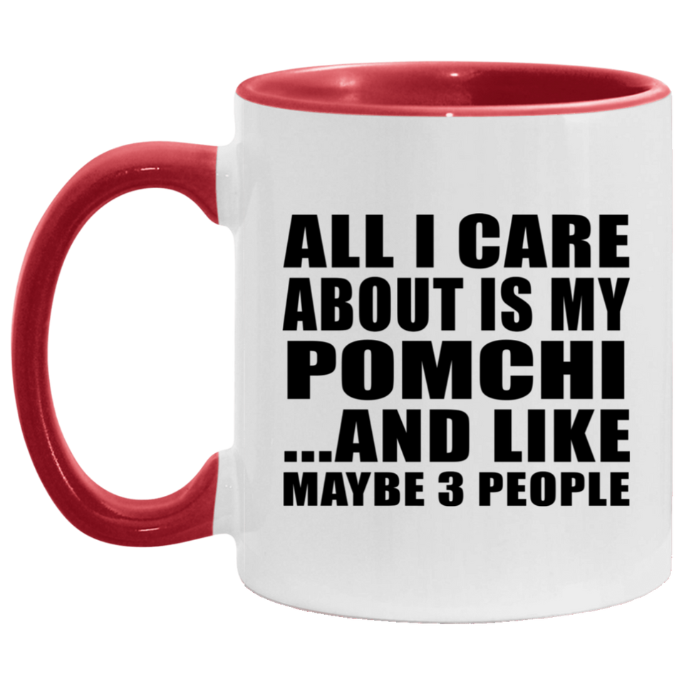 All I Care About Is My Pomchi - 11oz Accent Mug Red