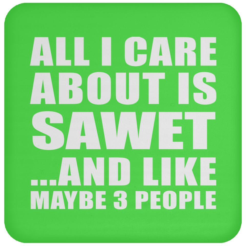 All I Care About Is Sawet - Coaster