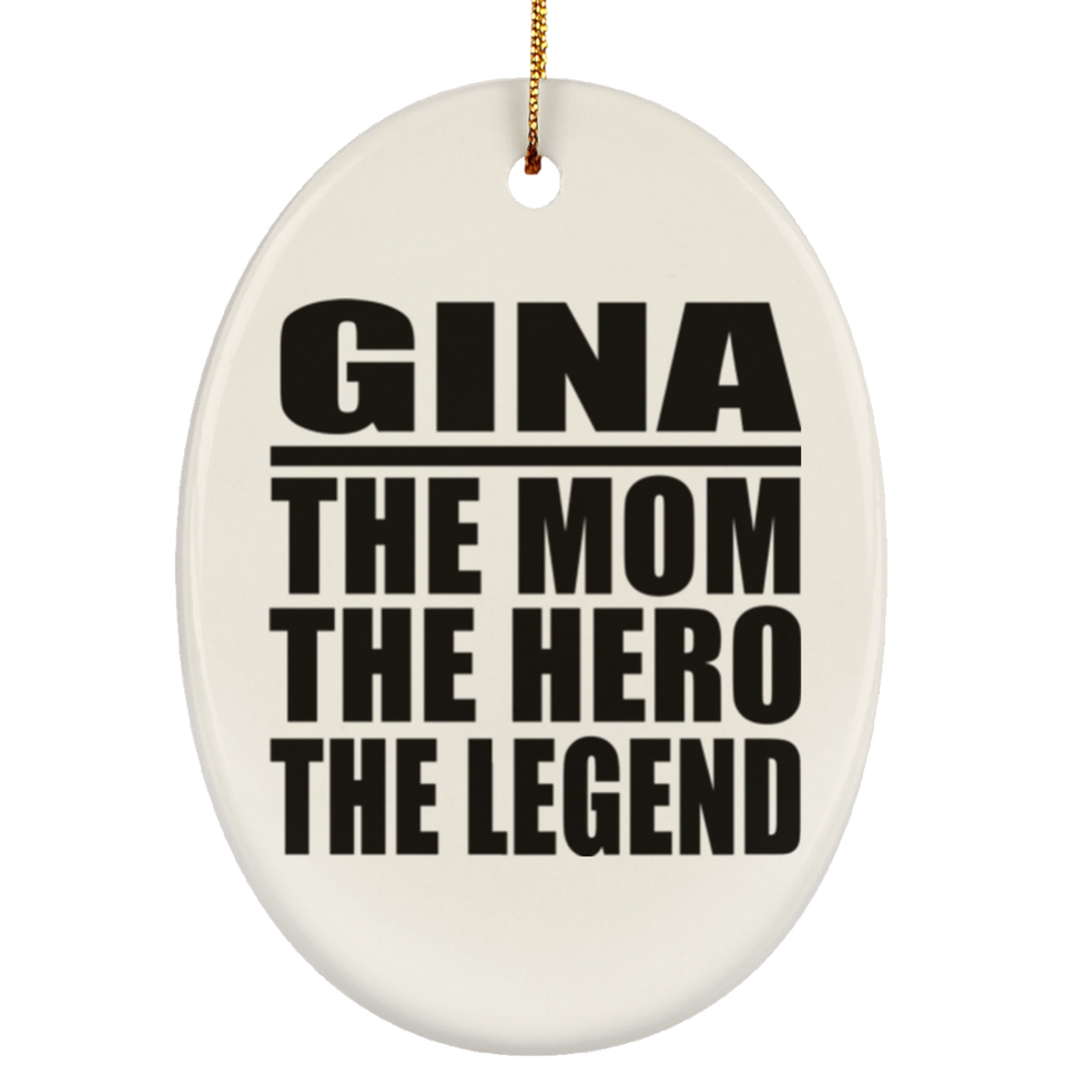 Gina The Mom The Hero The Legend - Oval Ornament
