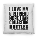I Love My Girlfriend More Than Collecting Bottles - Throw Pillow