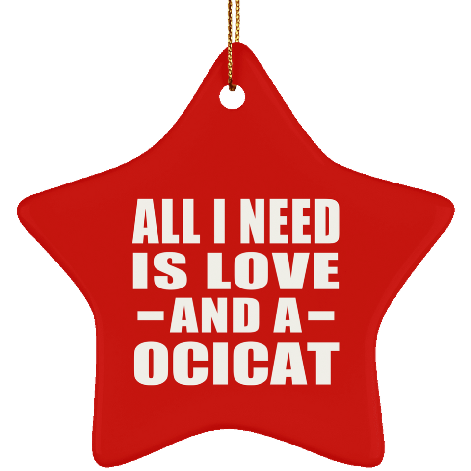 All I Need Is Love And A Ocicat - Star Ornament