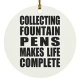 Collecting Fountain Pens Makes Life Complete - Circle Ornament