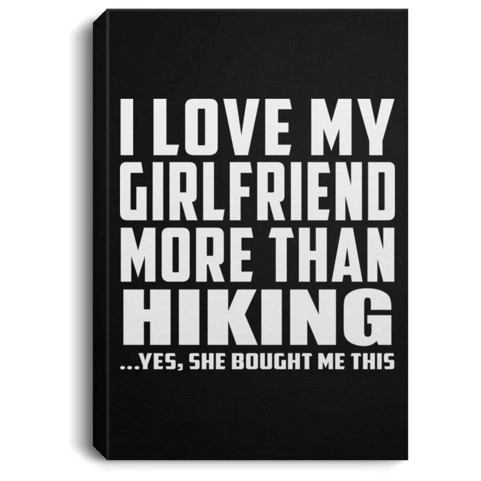 I Love My Girlfriend More Than Hiking - Canvas Portrait