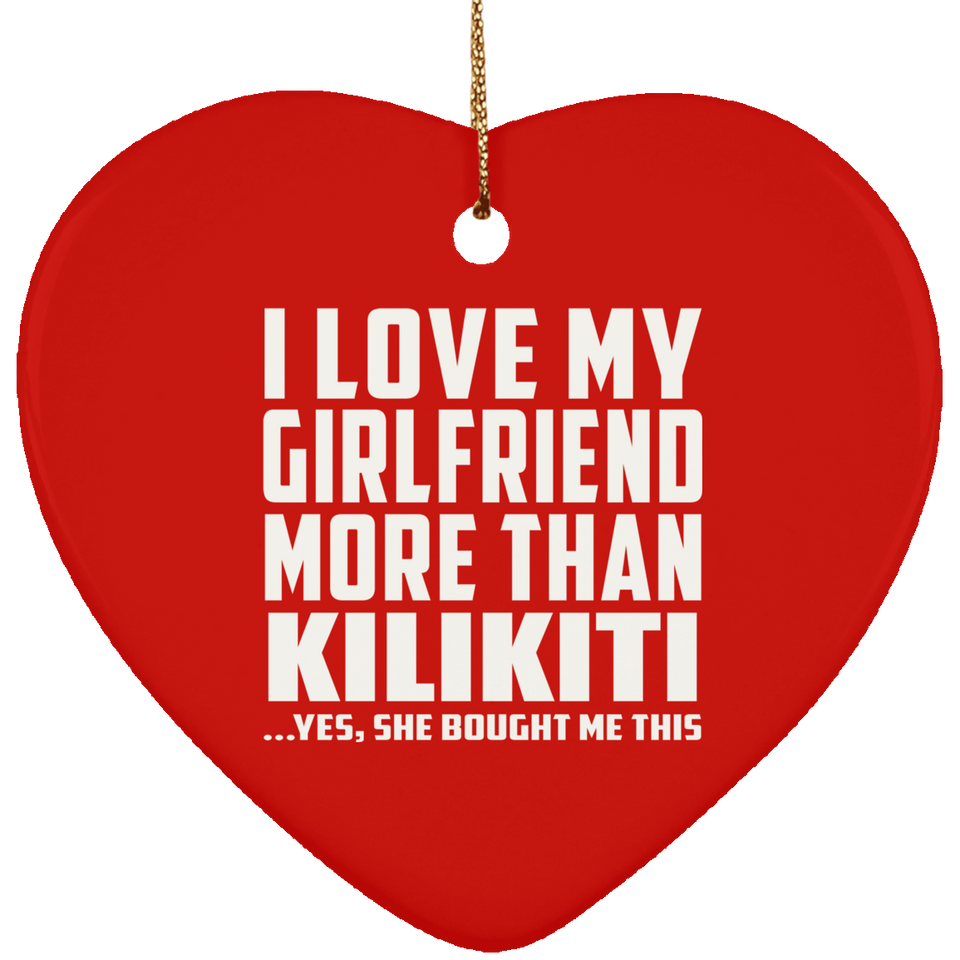 I Love My Girlfriend More Than Kilikiti - Heart Ornament