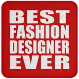 Best Fashion Designer Ever - Drink Coaster