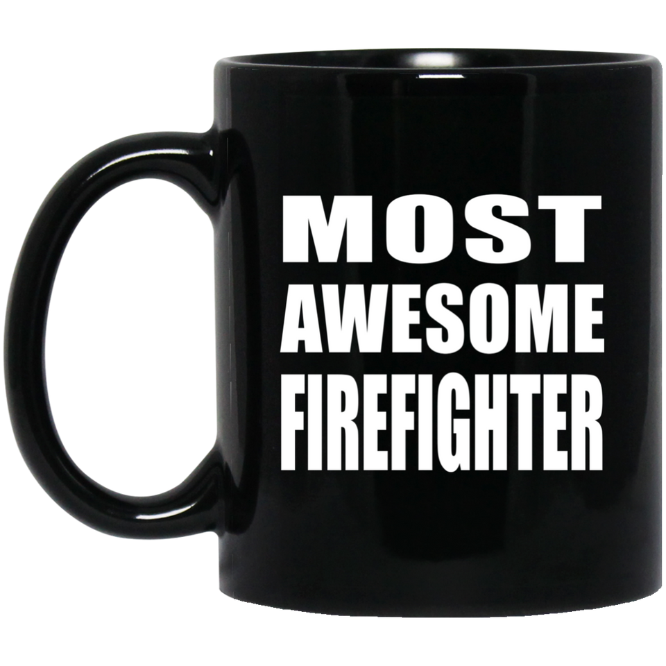 Most Awesome Firefighter - 11 Oz Coffee Mug Black