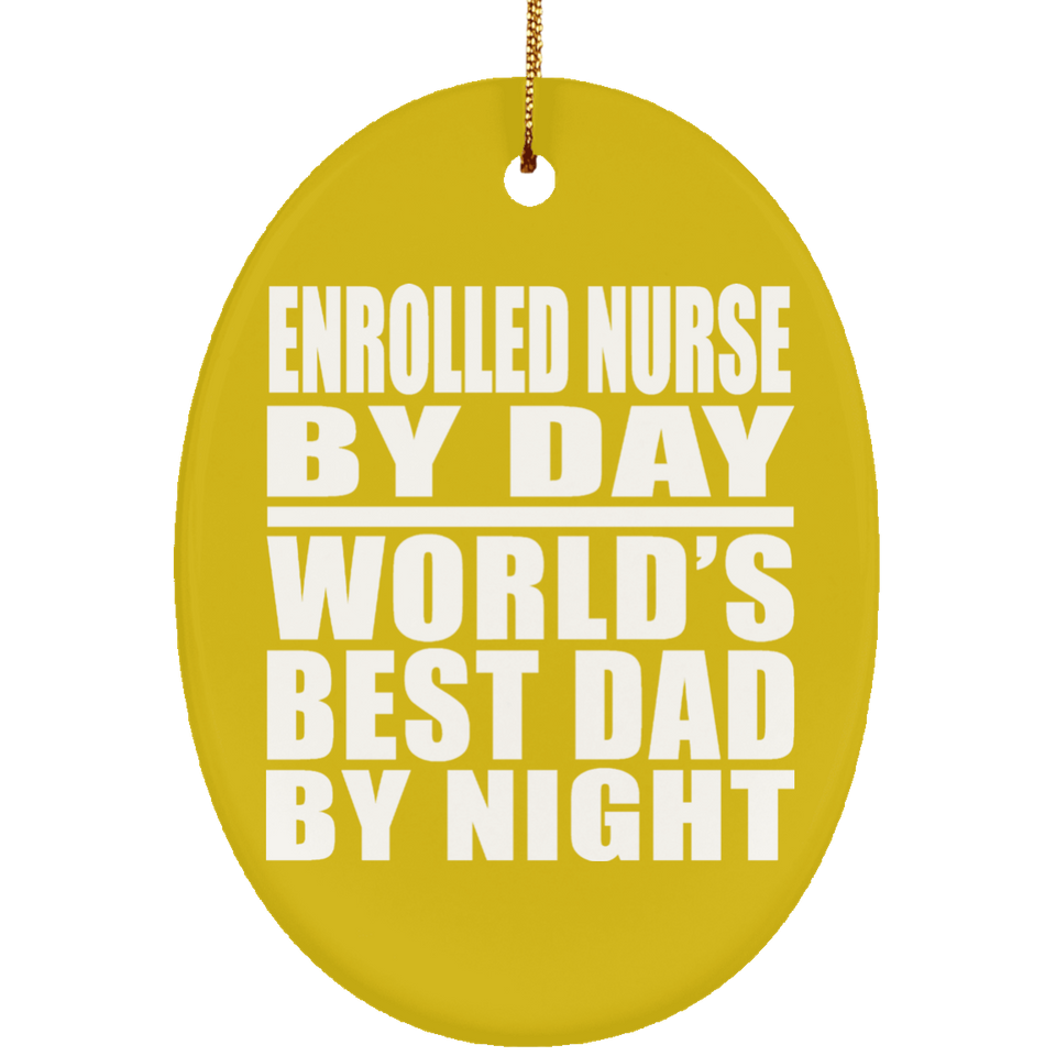 Enrolled Nurse By Day World's Best Dad By Night - Oval Ornament