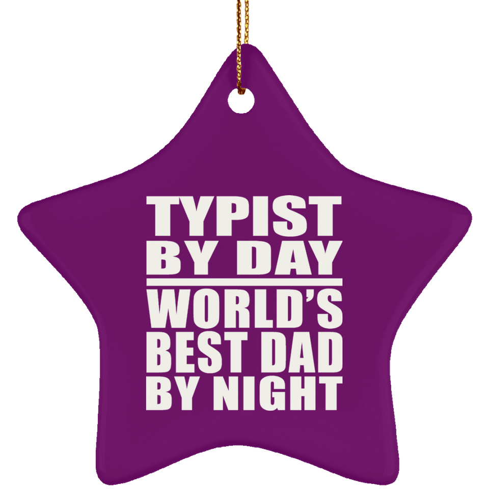 Typist By Day World's Best Dad By Night - Star Ornament
